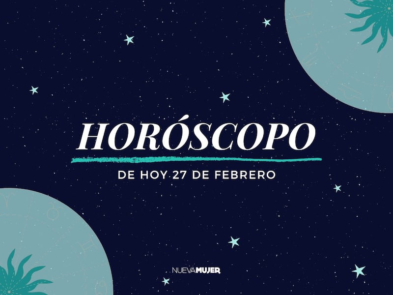 Horóscopo de hoy para recibir los cambios con buenas vibras este viernes 27 de febrero