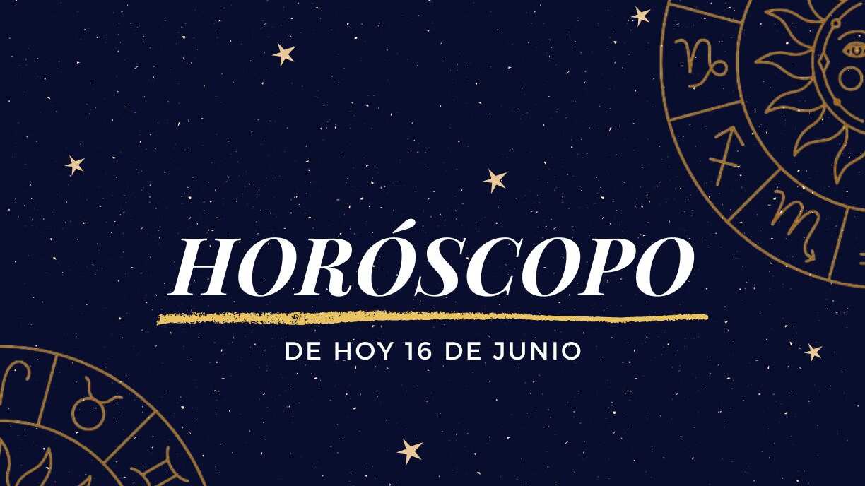 Horóscopo de hoy 16 de junio